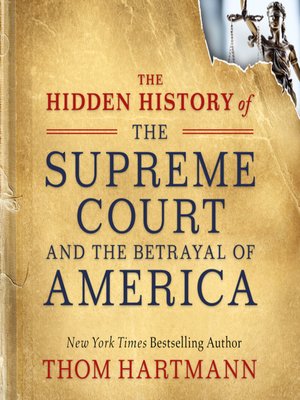 cover image of The Hidden History of the Supreme Court and the Betrayal of America